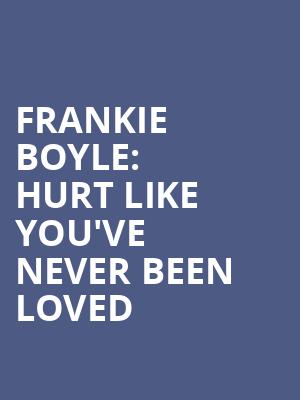 Frankie Boyle: Hurt Like You've Never Been Loved at Kings Theatre
